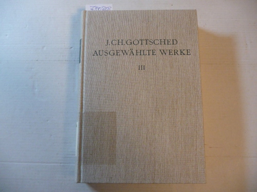 Gottsched, Johann Christoph  Ausgewählte Werke. (Hrsg.) von Joachim Birke. Dritter Band : Sämtliche Dramenübertragungen (= Ausgaben deutscher Literatur des XV. bis XVIII. Jahrhunderts) 