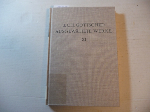 Gottsched, Johann Christoph  Ausgewählte Werke. (Hrsg.) von P.M. Mitchell. Elfter Band : Kommentar zu Band I.-IV.  (= Ausgaben deutscher Literatur des XV. bis XVIII. Jahrhunderts) 