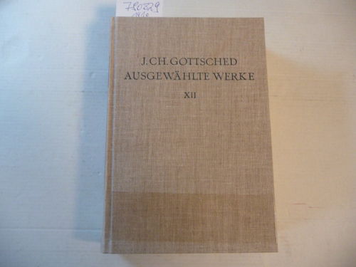 Gottsched, Johann Christoph  Ausgewählte Werke. (Hrsg.) von P.M. Mitchell. Zwölfter Band, Gottsched-Bibliographie (= Ausgaben deutscher Literatur des XV. bis XVIII. Jahrhunderts) 