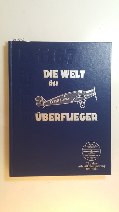 Michael Hofbauer ; Dieter Leder ; Peter Schmelzle ; Deutsche Post AG [Hrsg.]  Die Welt der Überflieger : 75 Jahre Nordatlantikflug Ost-West ; (Köhl, Fitzmaurice, von Hünefeld 1928 ; D 1167 Bremen) 