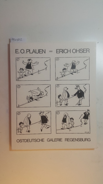 Plauen, E. O., [Ill.] ; Timm, Werner [Bearb.]  E. O. Plauen = Erich Ohser : Zeichn. u. Karikaturen ; d. Abenteuer von Vater u. Sohn ; 22. Oktober 1981 - 10. Januar 1982, Ostdt. Galerie, Regensburg 