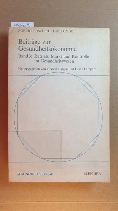 Gäfgen, Gérard [Hrsg.] ; Hauser, Heinz [Mitverf.] ; Meyer, Manfred ; Riebel, Paul  Betrieb, Markt und Kontrolle im Gesundheitswesen 