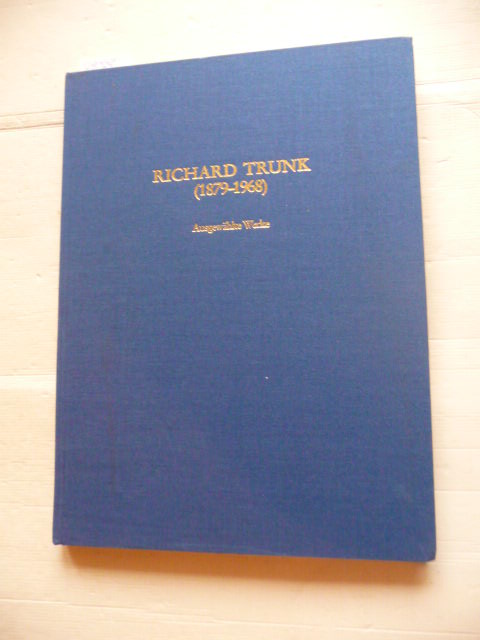 Trunk, Richard  Ausgewählte Werke, Band 1: Chorwerke (Musikdruck)  : für Männerchor, Frauenchor, gemischten Chor, Jugendchor mit und ohne Begleitung 