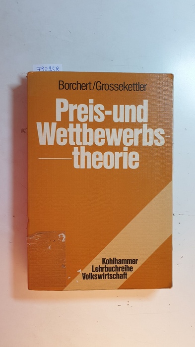Borchert, Manfred ; Grossekettler, Heinz  Preis- und Wettbewerbstheorie : Marktprozesse als analytisches Problem und ordnungspolitische Gestaltungsaufgabe 