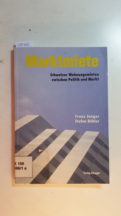Jaeger, Franz (Verfasser) Bühler, Stefan (Verfasser)  Marktmiete : Schweizer Wohnungsmieten zwischen Politik und Markt 