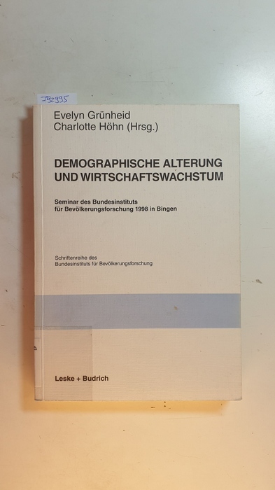 Grünheid, Evelyn [Hrsg.]  Demographische Alterung und Wirtschaftswachstum : Seminar des Bundesinstituts für Bevölkerungsforschung 1998 in Bingen 