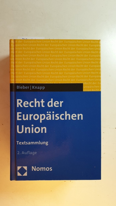 Bieber, Roland [Hrsg.]  Recht der Europäischen Union : Textsammlung 