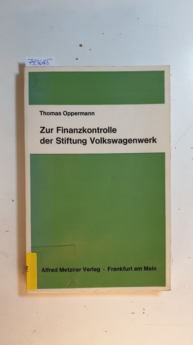 Oppermann, Thomas  Zur Finanzkontrolle der Stiftung Volkswagenwerk : Folgerungen aus der Wahrnehmung öffentlich bedeutsamer Aufgaben in privatrechtlicher Form 