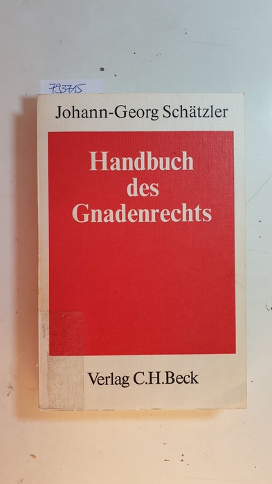 Schätzler, Johann-Georg  Handbuch des Gnadenrechts : eine systematische Darstellung mit den Vorschriften des Bundes und der Länder, Anmerkungen und Sachregister 