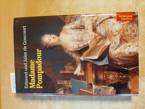 Goncourt, Edmond de ; Goncourt, Jules de ; Nikel, Ulrike [Übers.]  Madame Pompadour : ein Lebensbild 