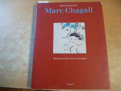 Doschka, Roland [Hrsg.] ; Chagall, Marc [Ill.]  Marc Chagall : Meisterwerke seiner Keramik ; (anlässlich der gleichnamigen Ausstellung in der Stadthalle Balingen vom 21. Juni bis 28. September 2003) 