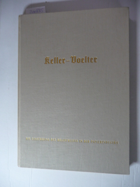 Keller-Voelter  Die Einführung des Holzschliffs in der Papierindustrie. 