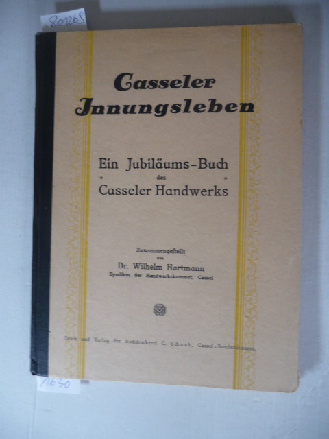 Hartmann, Wilhelm  Casseler Innungsleben : ein Jubiläumsbuch des Casseler Handwerks 