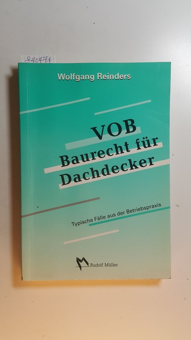 Reinders, Wolfgang  VOB - Baurecht für Dachdecker : typische Fälle aus der Betriebspraxis 