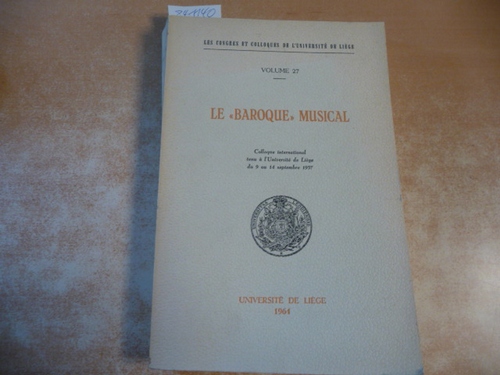CLERCX, Susanne, u.a.  Les Colloques de Wégimont. IV - 1957 (9 au 14 septembre). Le 'Baroque' Musical, Recueil d'études sur la musique du XVIIe siècle. (Vol. 27) 