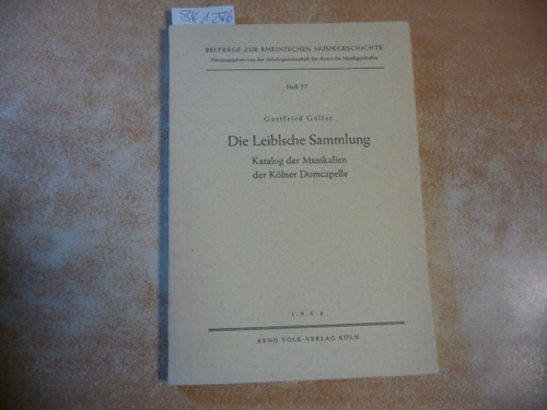 Gottfried Göller  Die Leiblsche Sammlung. Katalog der Musikalien der Kölner Domcapelle. Beiträge zur rheinischen Musikgeschichte: Heft 57 