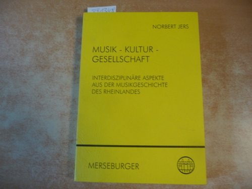 Jers, Norbert [Hrsg.]  Musik - Kultur - Gesellschaft : interdisziplinäre Aspekte aus der Musikgeschichte des Rheinlands ; Dietrich Kämper zum 60. Geburtstag 