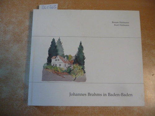 Hofmann, Renate ; Hofmann, Kurt  Johannes Brahms in Baden-Baden 