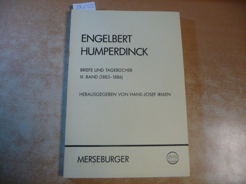 Humperdinck, Engelbert ; Irmen, Hans-Josef [Hrsg.]  Engelbert Humperdinck - Briefe und Tagebücher. Teil: 3 (1883-1886) 