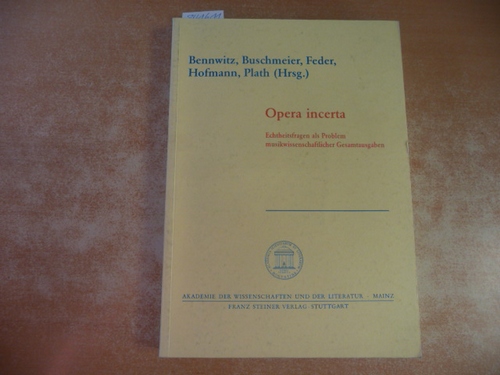Bennwitz, Hanspeter [Hrsg.]  Opera incerta : Echtheitsfragen als Problem musikwissenschaftlicher Gesamtausgaben ; Kolloquium Mainz 1988 ; Bericht 