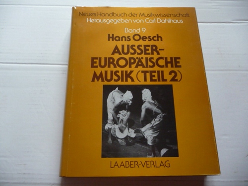 Dahlhaus, Carl und Oesch, Hans (Hrsg.)  Neues Handbuch der Musikwissenschaft, Band 9: Aussereuropäische Musik - Teil 2. Mit 127 Notenbeispielen, 131 Abbildungen und 2 Farbtafeln. 