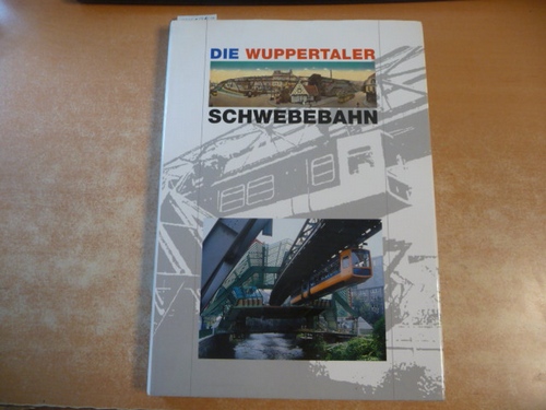 Eschmann, Jürgen (Konzeption u. Gesamtleitung)  Die Wuppertaler Schwebebahn - Geschichte - Technik - Kultur 