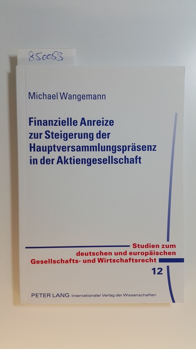 Wangemann, Michael  Finanzielle Anreize zur Steigerung der Hauptversammlungspräsenz in der Aktiengesellschaft 