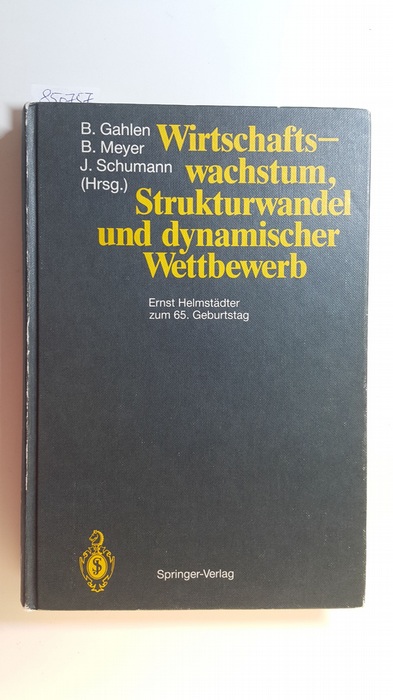 Gahlen, Bernhard [Hrsg.] ; Albach, Horst [Mitarb.]  Wirtschaftswachstum, Strukturwandel und dynamischer Wettbewerb : Ernst Helmstädter zum 65. Geburtstag 