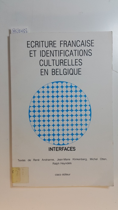 Andrianne, René  Ecriture française et identifications culturelles en Belgique : colloque de Louvain-la-Neuve, 20 avril 1982 