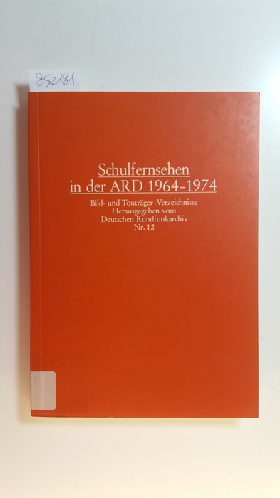 Diverse  Schulfernsehen in der ARD 1964-1974: Bild- und Tonträger-Verzeichnise. Verzeichnis Nr. 12; 