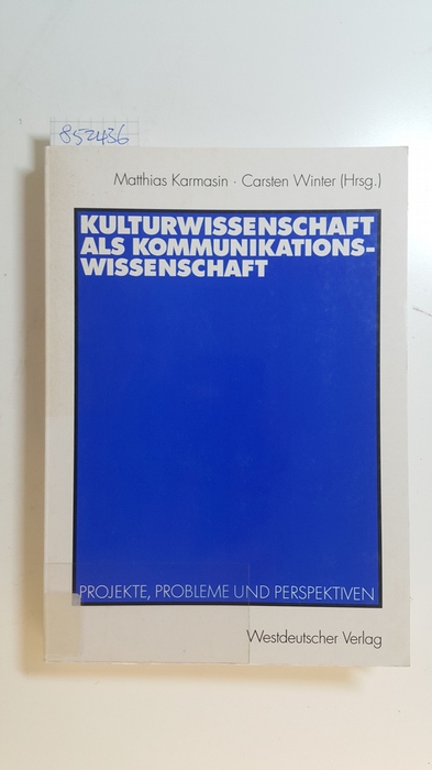 Karmasin, Matthias [Hrsg.]  Kulturwissenschaft als Kommunikationswissenschaft : Projekte, Probleme und Perspektiven 