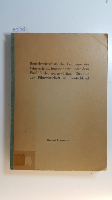 Blumenthal, Herbert  Betriebswirtschaftliche Probleme des Filmverleihs, insbesondere unter dem Einfluß der gegenwärtigen Struktur der Filmwirtschaft in Deutschland; Inaugural-Dissertation. 