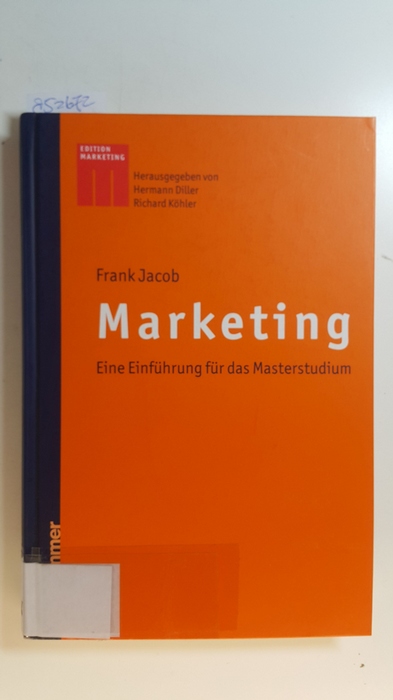 Jacob, Frank  Marketing : eine Einführung für das Master-Studium 