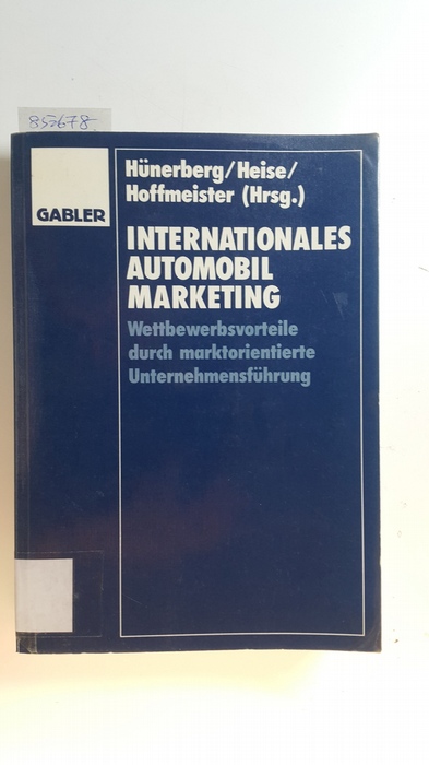 Hünerberg, Reinhard [Hrsg.]  Internationales Automobilmarketing : Wettbewerbsvorteile durch marktorientierte Unternehmensführung 