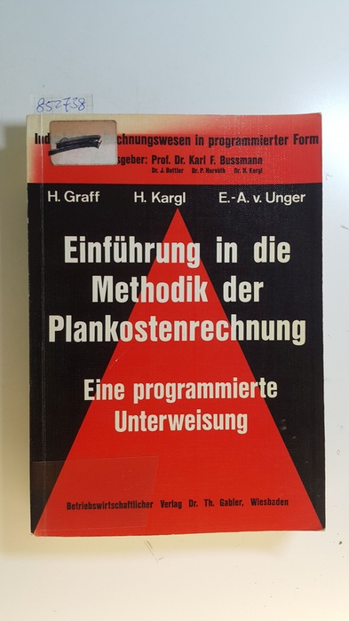 Graff, Helmut ; Kargl, Herbert ; Unger, Eckart-Alfred von  Einführung in die Methodik der Plankostenrechnung : eine programmierte Unterweisung 