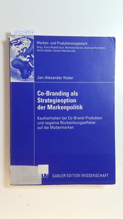 Huber, Jan-Alexander  Co-Branding als Strategieoption der Markenpolitik : Kaufverhalten bei Co-Brand-Produkten und negative Rückwirkungseffekte auf die Muttermarken 