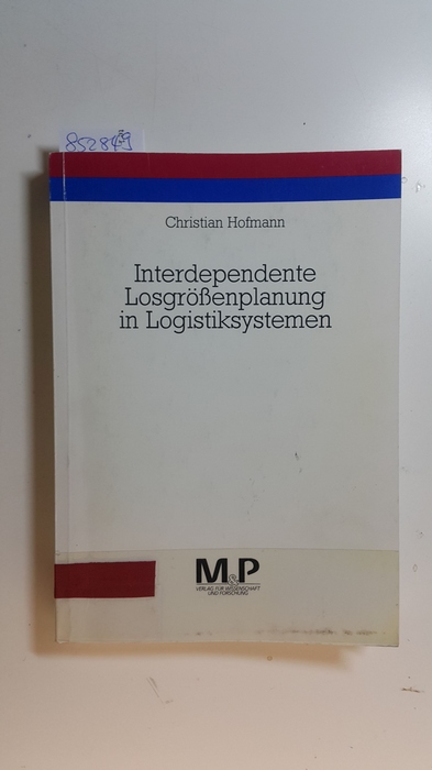 Hofmann, Christian  Interdependente Losgrössenplanung in Logistiksystemen : Koordination zwischen Zulieferer, Transporteur und Produzent 