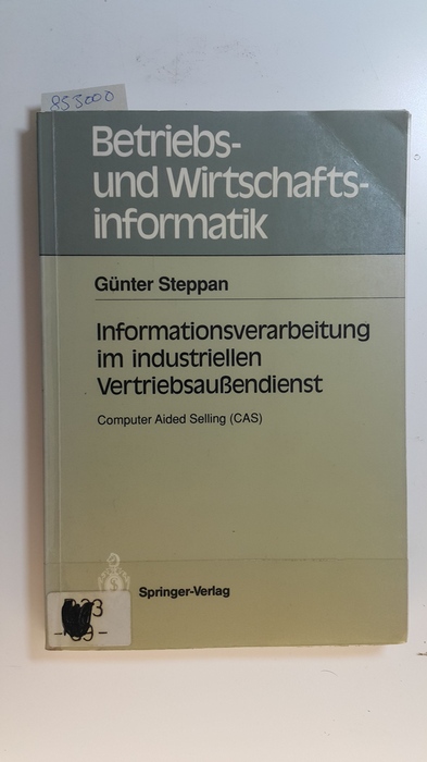 Steppan, Günter  Informationsverarbeitung im industriellen Vertriebsaussendienst : computer aided selling (CAS) 