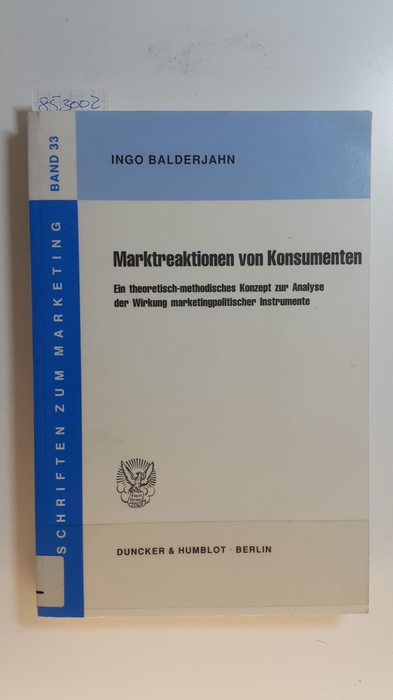 Balderjahn, Ingo  Marktreaktionen von Konsumenten : ein theoretisch-methodisches Konzept zur Analyse der Wirkung marketingpolitischer Instrumente 