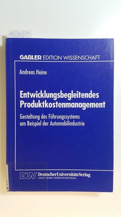 Heine, Andreas  Entwicklungsbegleitendes Produktkostenmanagement : Gestaltung des Führungssystems am Beispiel der Automobilindustrie 