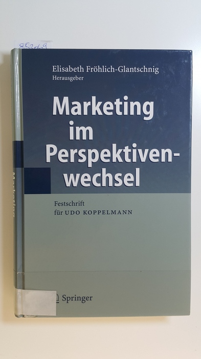 Fröhlich-Glantschnig, Elisabeth [Hrsg.]  Marketing im Perspektivenwechsel : Festschrift für Udo Koppelmann 