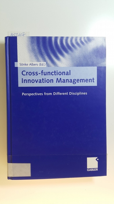 Albers, Sönke [Hrsg.]  Cross-functional Innovation Management : perspectives from different disciplines ; to Klaus Brockhoff for his 65. birthday 