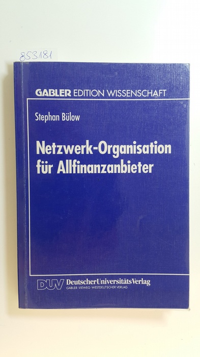 Bülow, Stephan  Netzwerk-Organisation für Allfinanzanbieter : ein organisationstheoretischer Vorschlag auf Grundlage der Neuen Institutionenökonomie 
