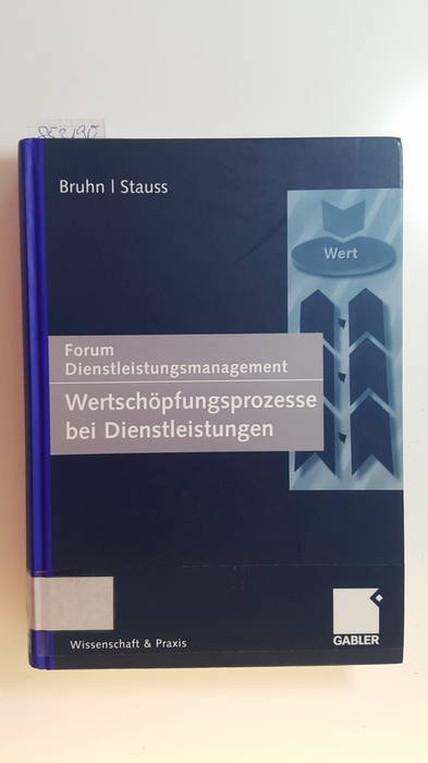 Bruhn, Manfred ; Stauss, Bernd  Wertschöpfungsprozesse bei Dienstleistungen : Forum Dienstleistungsmanagement 