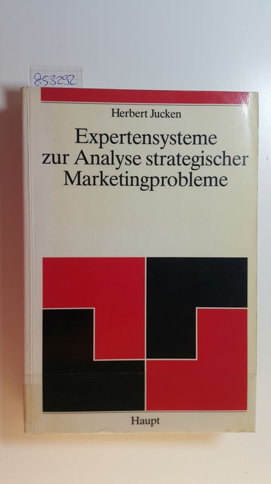 Jucken, Herbert  Expertensysteme zur Analyse strategischer Marketingprobleme : eine explorative Studie der Einsatz- und Entwicklungsmöglichkeiten 