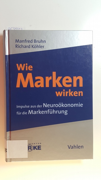 Bruhn, Manfred [Hrsg.]  Wie Marken wirken : Impulse aus der Neuroökonomie für die Markeneinführung 