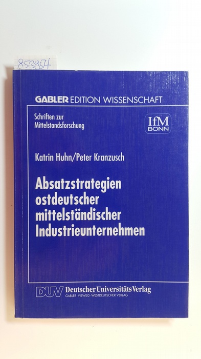 Huhn, Katrin ; Kranzusch, Peter  Absatzstrategien ostdeutscher mittelständischer Industrieunternehmen 