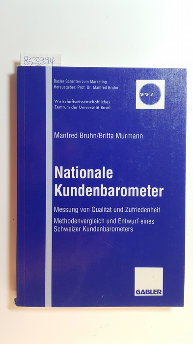 Bruhn, Manfred,i1949- ; Murmann, Britta  Nationale Kundenbarometer : Messung von Qualität und Zufriedenheit ; Methodenvergleich und Entwurf eines Schweizer Kundenbarometers 