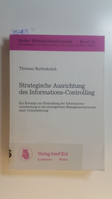 Ruthekolck, Thomas  Strategische Ausrichtung des Informations-Controlling : ein Konzept zur Einbindung der Informationsverarbeitung in die strategischen Managementprozesse einer Unternehmung 