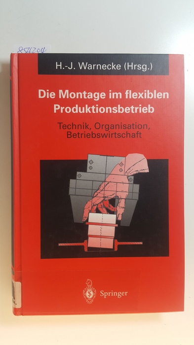 Warnecke, Hans-Jürgen [Hrsg.]  Die Montage im flexiblen Produktionsbetrieb : Technik, Organisation, Betriebswirtschaft 